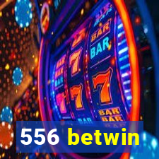 556 betwin